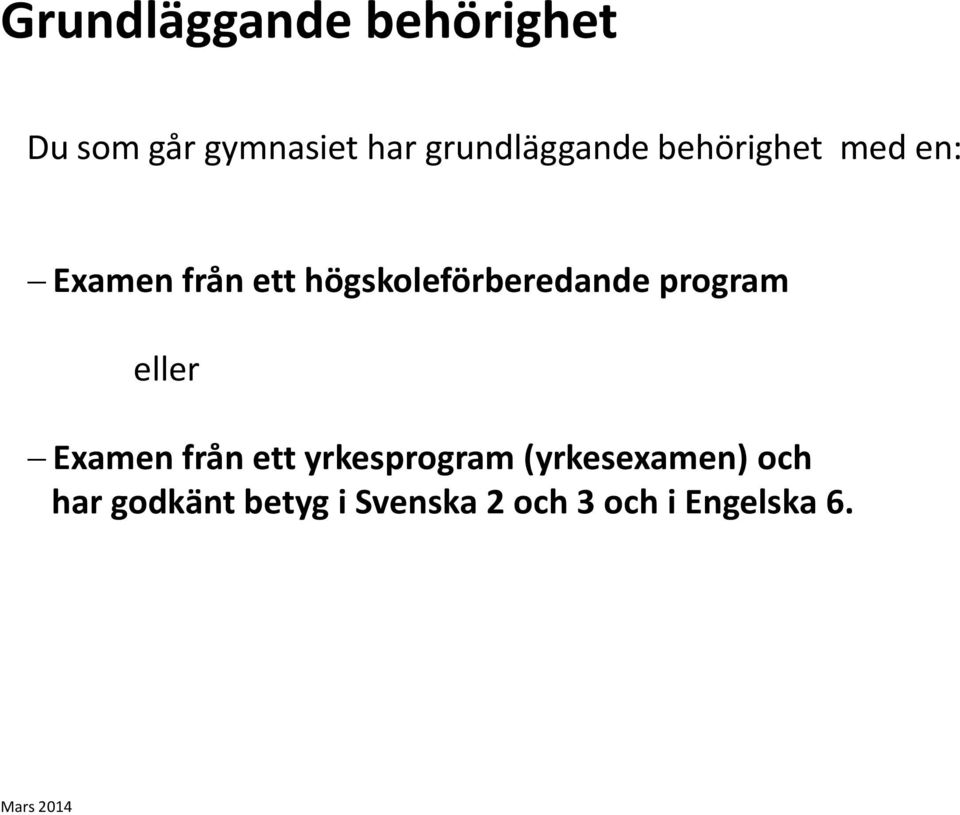 högskoleförberedande program eller Examen från ett