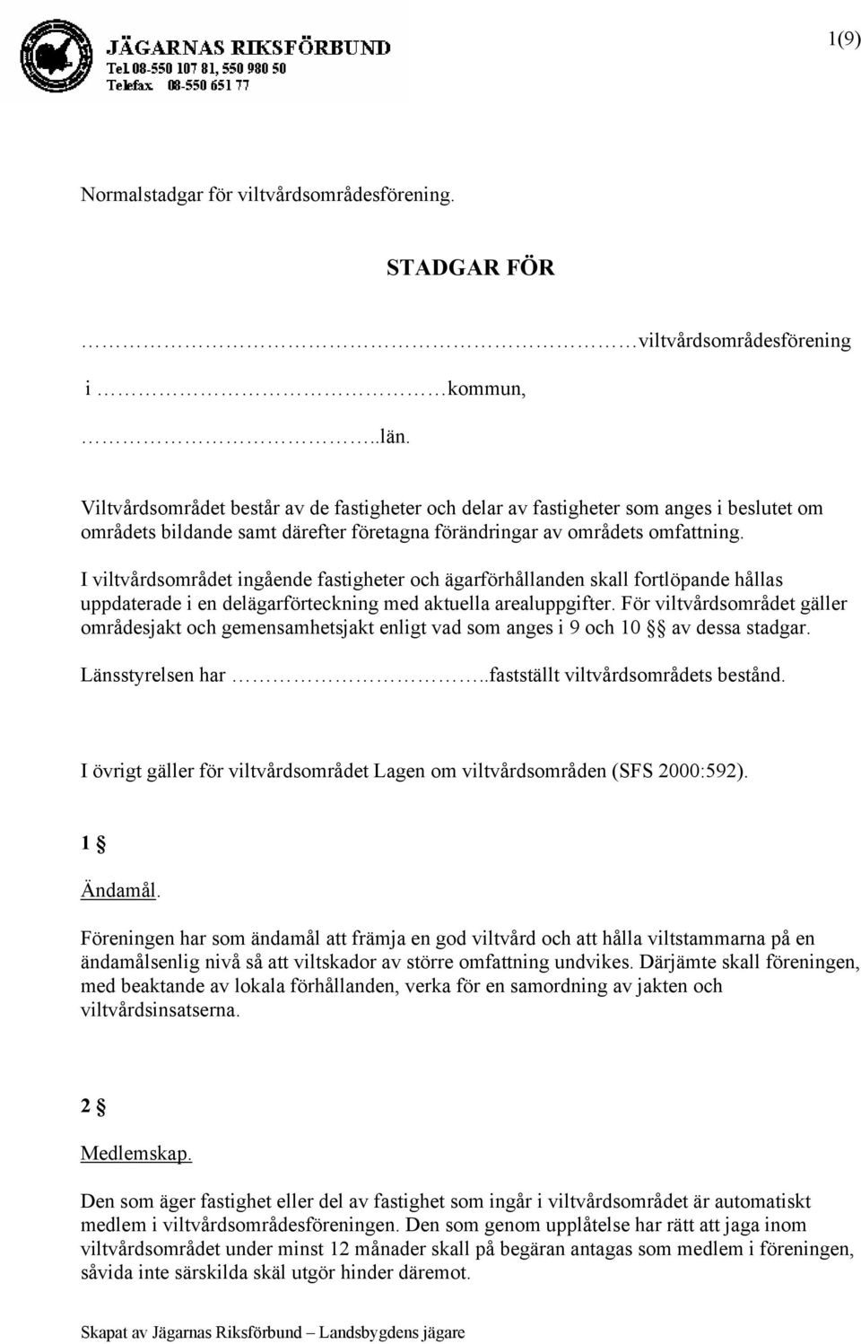 I viltvårdsområdet ingående fastigheter och ägarförhållanden skall fortlöpande hållas uppdaterade i en delägarförteckning med aktuella arealuppgifter.