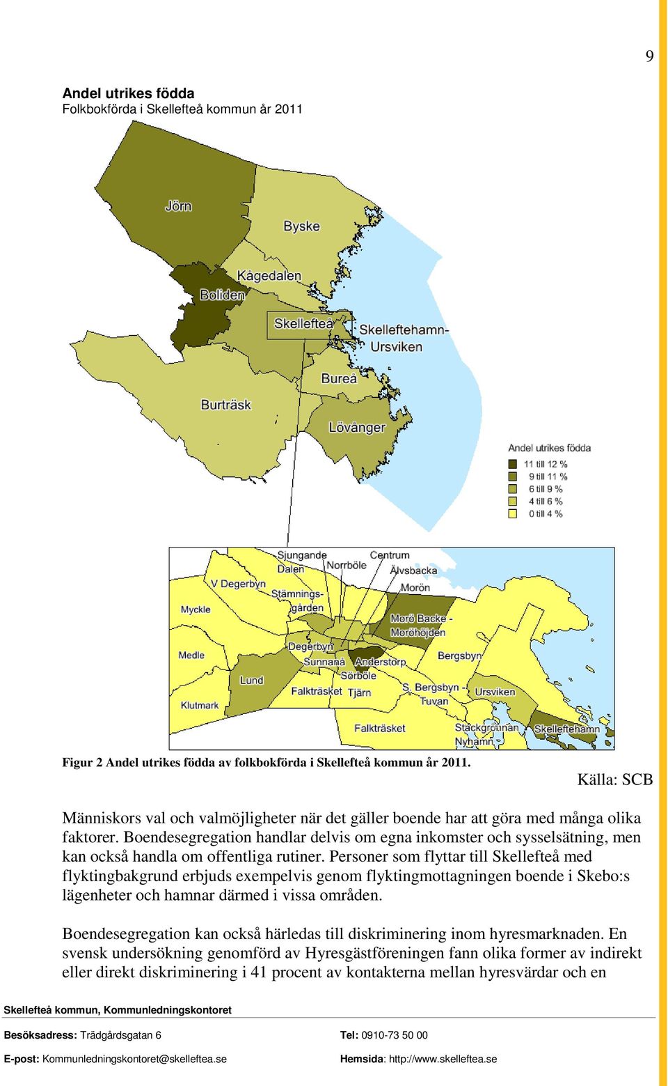 Boendesegregation handlar delvis om egna inkomster och sysselsätning, men kan också handla om offentliga rutiner.