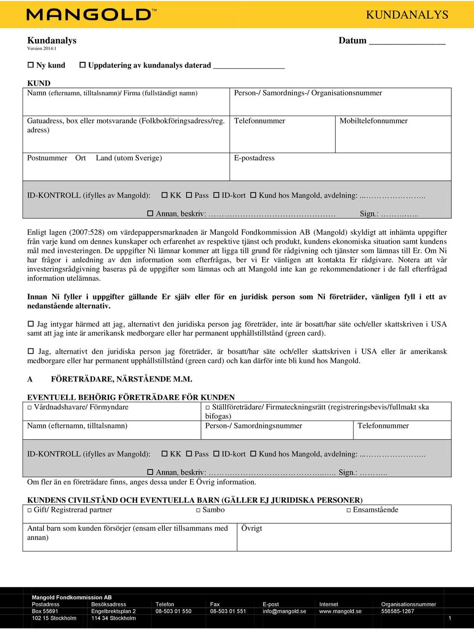 adress) Telefonnummer Mobiltelefonnummer Postnummer Ort Land (utom Sverige) E-postadress ID-KONTROLL (ifylles av Mangold): 