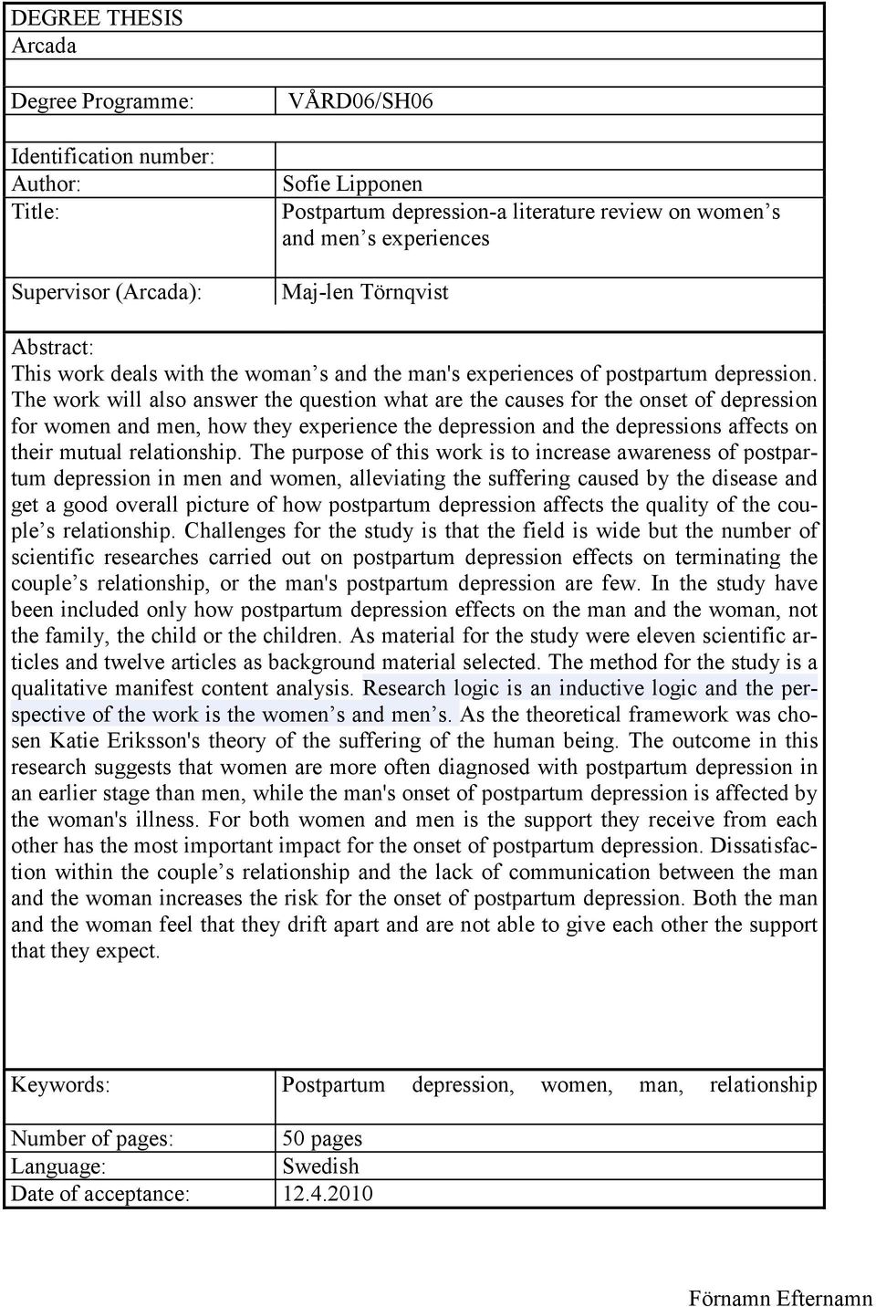 The work will also answer the question what are the causes for the onset of depression for women and men, how they experience the depression and the depressions affects on their mutual relationship.