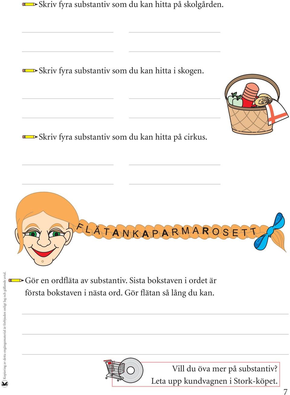 Skriv fyra substantiv som du kan hitta på cirkus. Gör en ordfläta av substantiv.