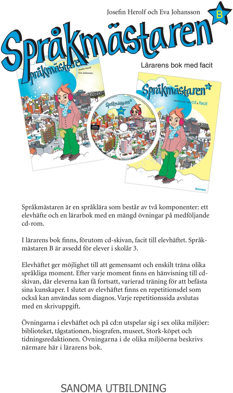 Efter varje moment finns en hänvisning till cdskivan, där eleverna kan få fortsatt, varierad träning för att befästa sina kunskaper.