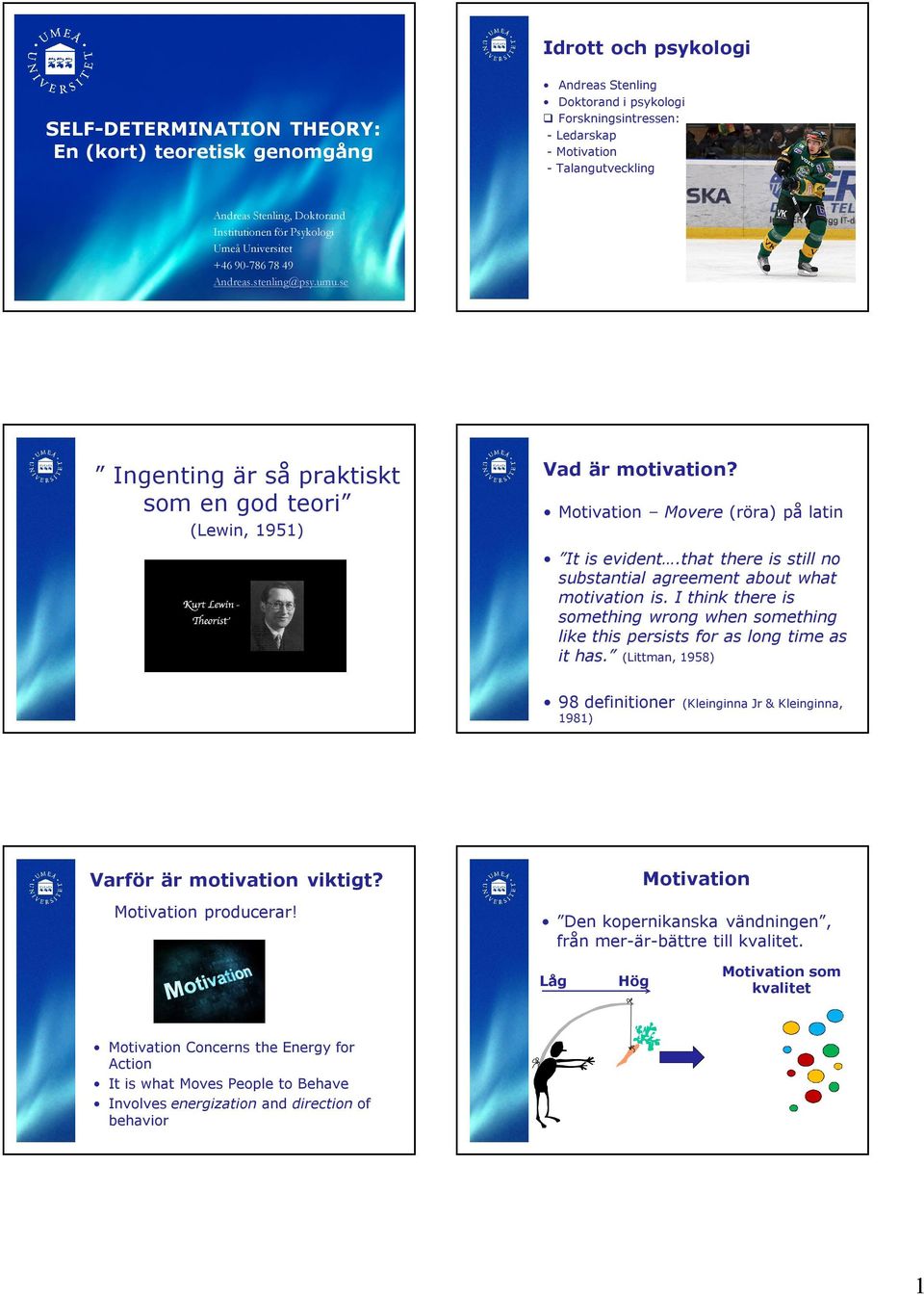 Motivation Movere (röra) på latin It is evident.that there is still no substantial agreement about what motivation is.