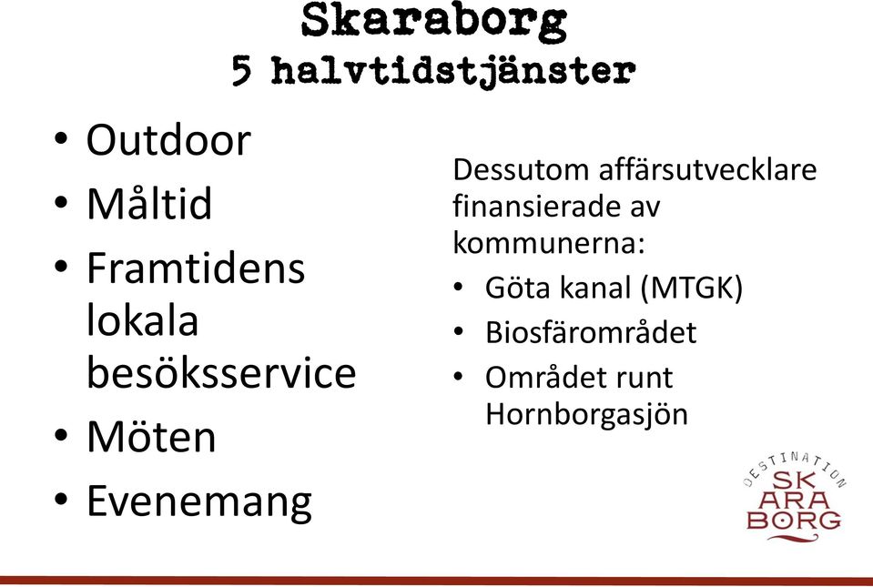 Dessutom affärsutvecklare finansierade av