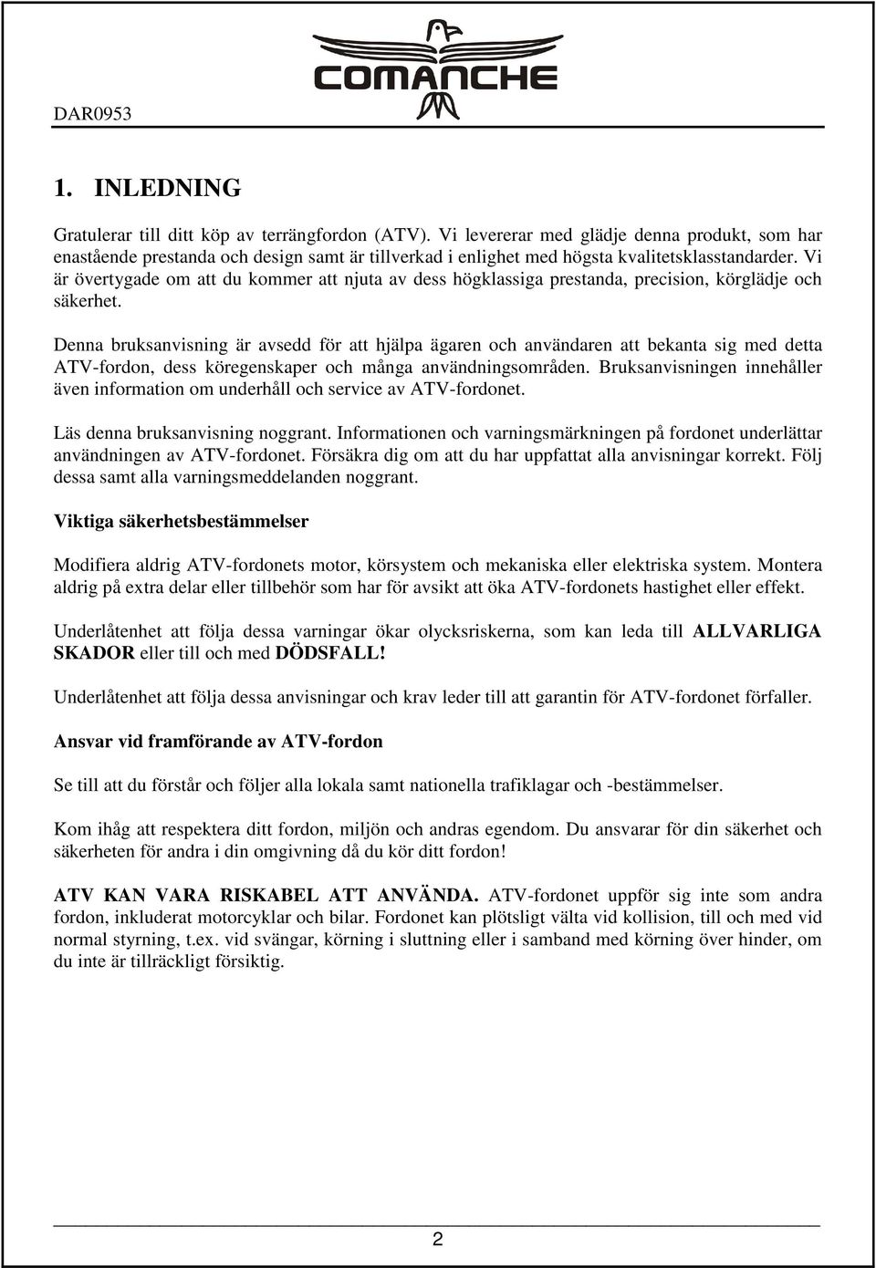Vi är övertygade om att du kommer att njuta av dess högklassiga prestanda, precision, körglädje och säkerhet.