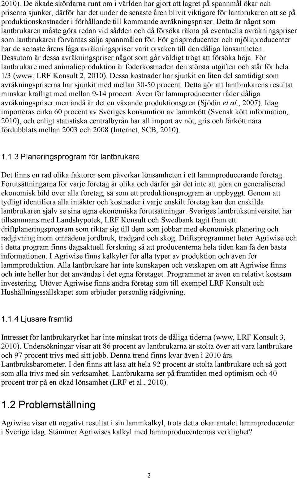 i förhållande till kommande avräkningspriser.
