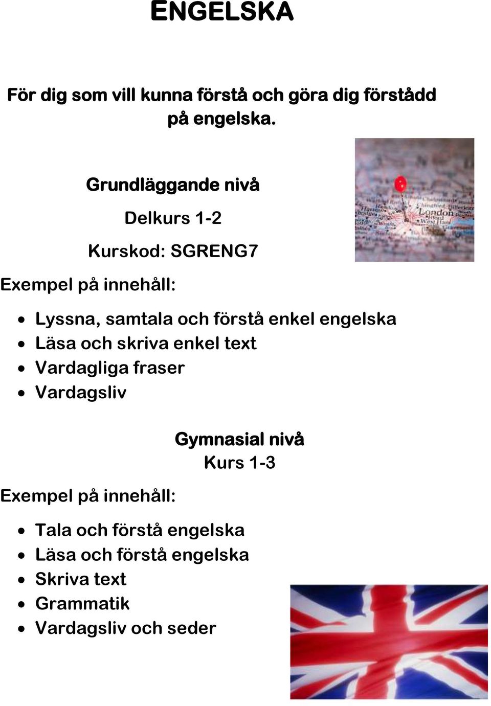 och skriva enkel text Vardagliga fraser Vardagsliv Kurs 1-3 Tala och förstå