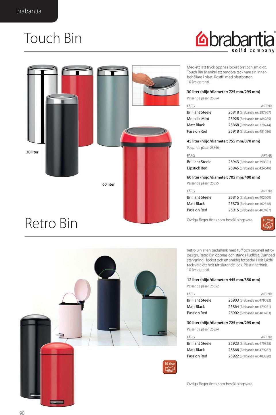 (Brabantia nr: 481086) 30 liter Retro Bin 60 liter 45 liter (höjd/diameter: 755 mm/370 mm) 25856 FÄRG Brilliant Steele 25943 (Brabantia nr: 390821) Lipstick Red 25945 (Brabantia nr: 424649) 60 liter