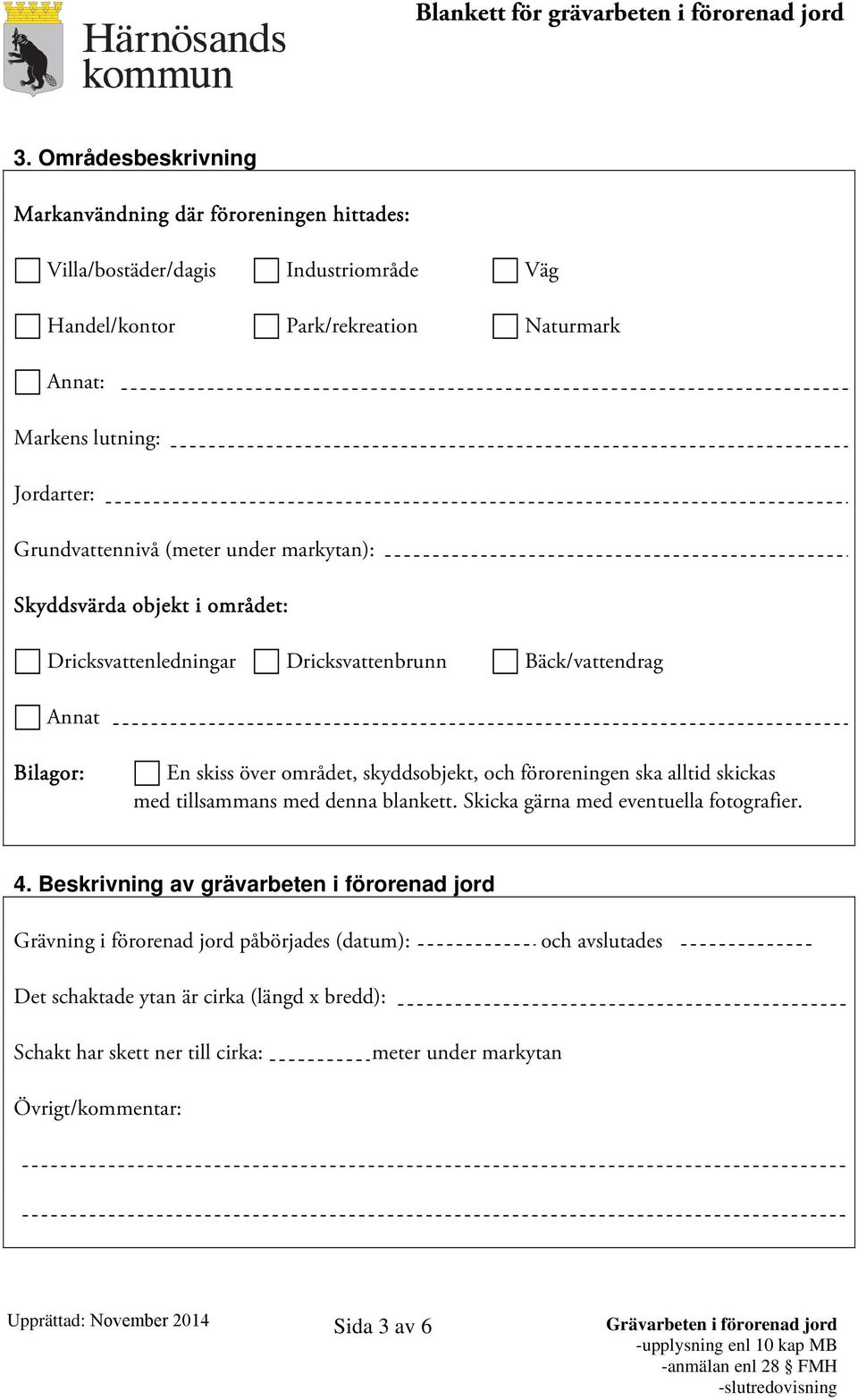 skyddsobjekt, och föroreningen ska alltid skickas med tillsammans med denna blankett. Skicka gärna med eventuella fotografier. 4.