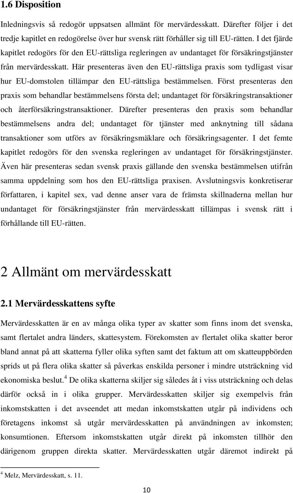 Här presenteras även den EU-rättsliga praxis som tydligast visar hur EU-domstolen tillämpar den EU-rättsliga bestämmelsen.