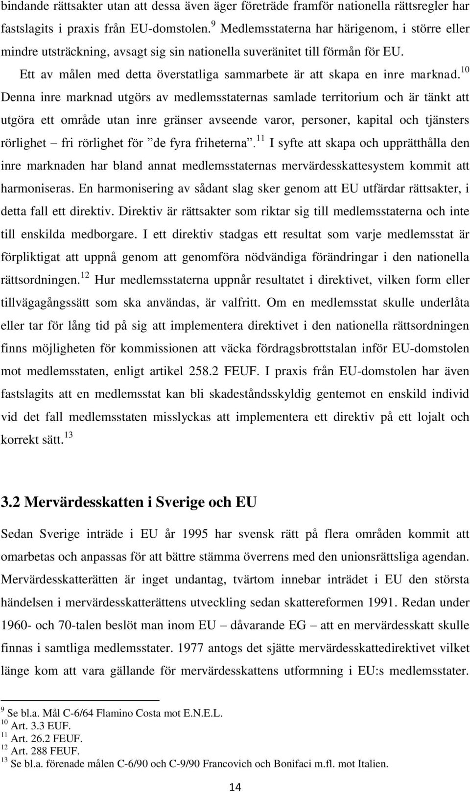 Ett av målen med detta överstatliga sammarbete är att skapa en inre marknad.