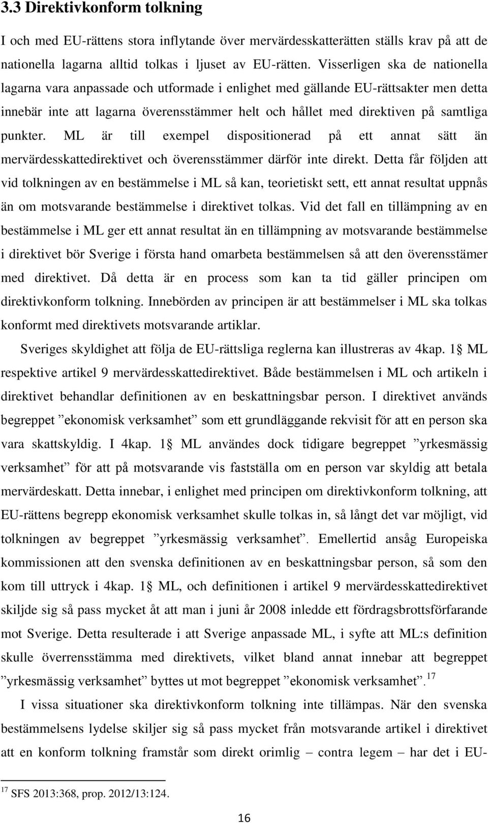 punkter. ML är till exempel dispositionerad på ett annat sätt än mervärdesskattedirektivet och överensstämmer därför inte direkt.