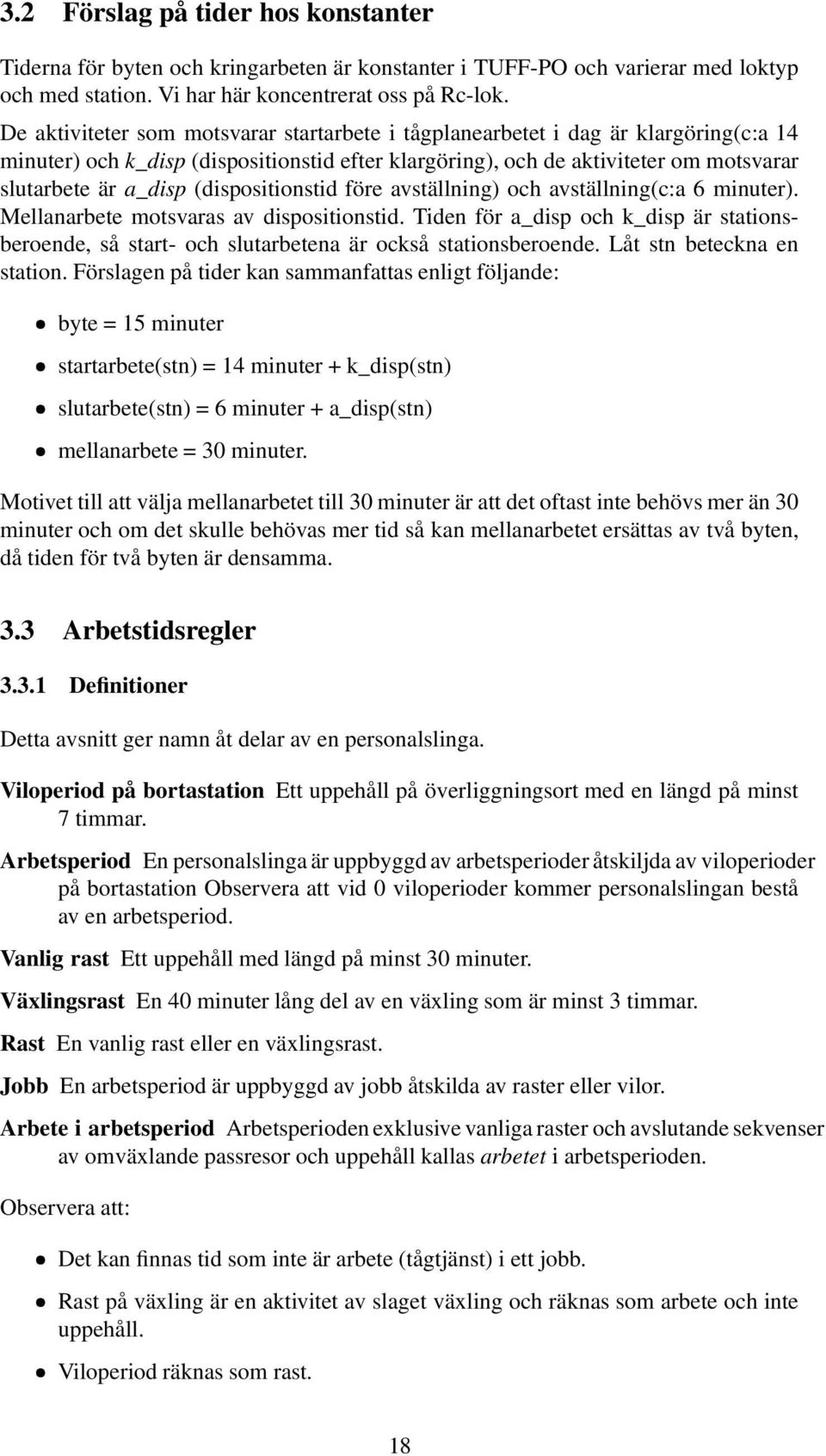 (dispositionstid före avställning) och avställning(c:a 6 minuter). Mellanarbete motsvaras av dispositionstid.