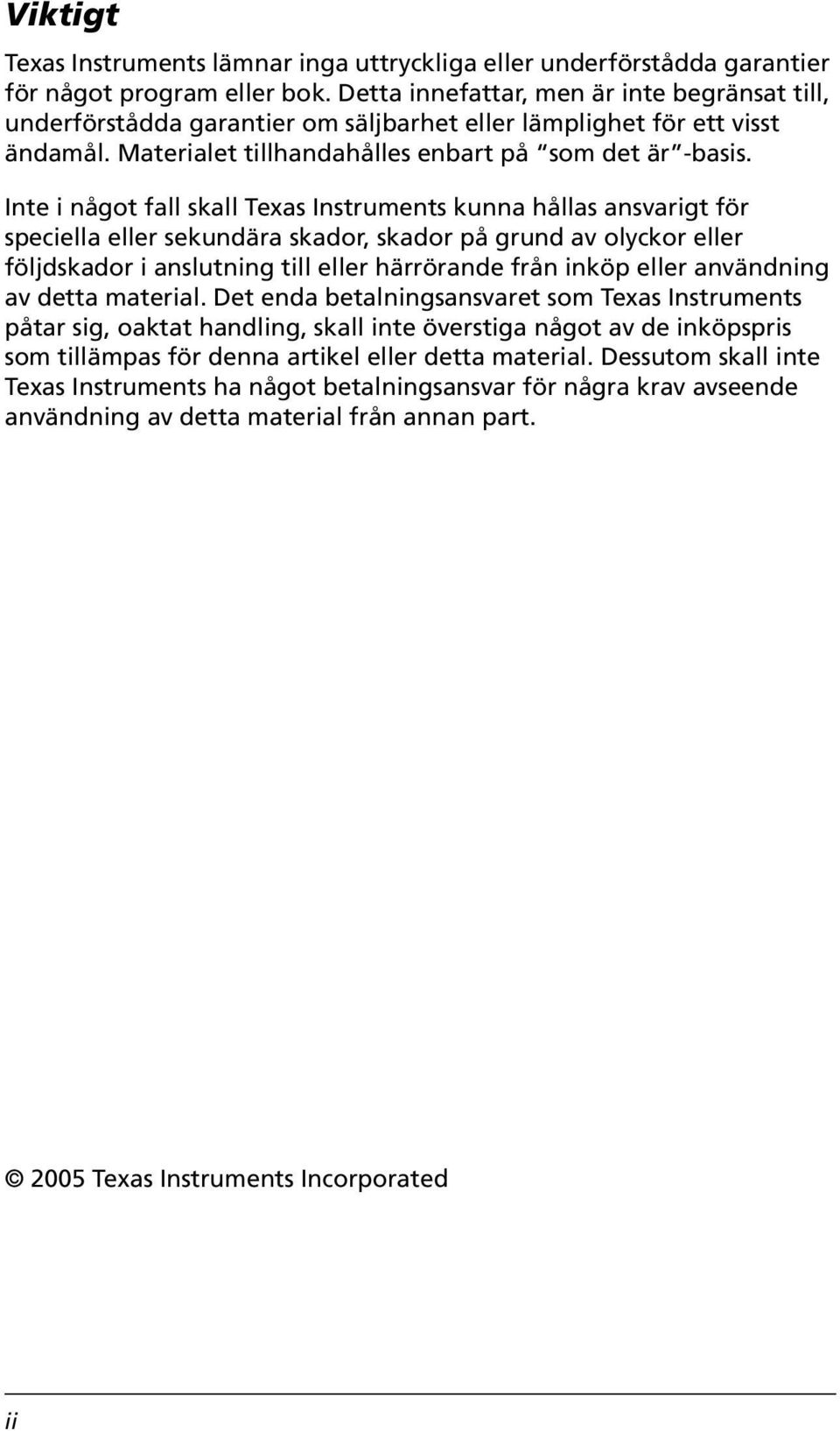Inte i något fall skall Texas Instruments kunna hållas ansvarigt för speciella eller sekundära skador, skador på grund av olyckor eller följdskador i anslutning till eller härrörande från inköp eller