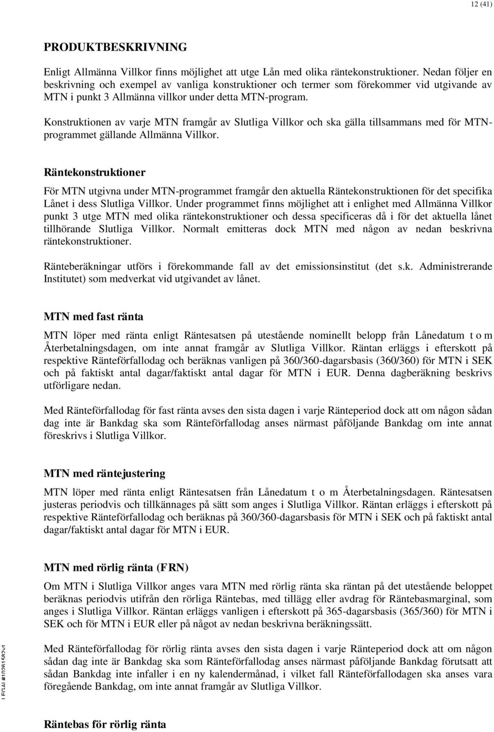 Konstruktionen av varje MTN framgår av Slutliga Villkor och ska gälla tillsammans med för MTNprogrammet gällande Allmänna Villkor.