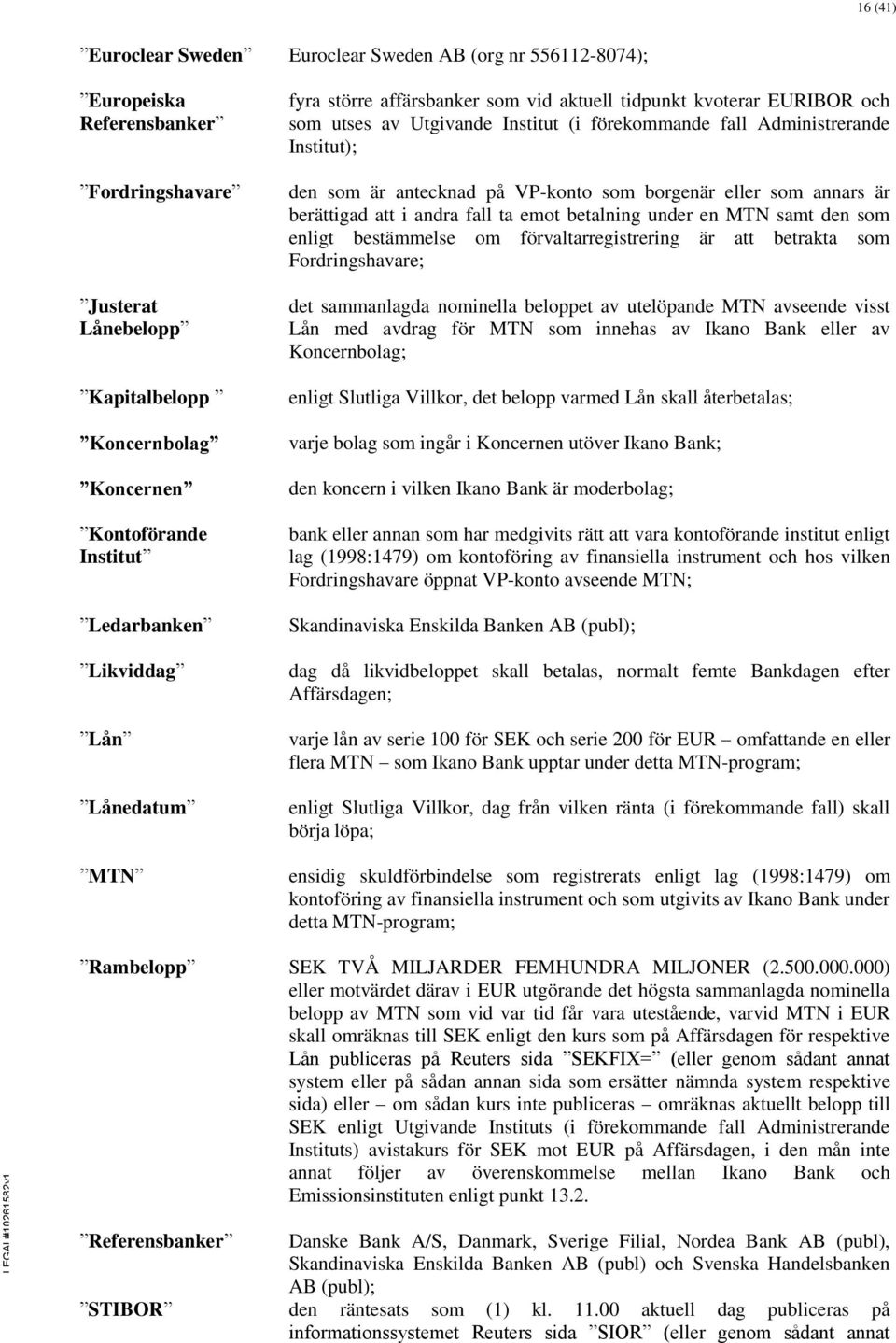 på VP-konto som borgenär eller som annars är berättigad att i andra fall ta emot betalning under en MTN samt den som enligt bestämmelse om förvaltarregistrering är att betrakta som Fordringshavare;