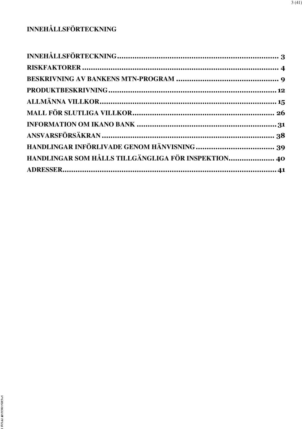 .. 15 MALL FÖR SLUTLIGA VILLKOR... 26 INFORMATION OM IKANO BANK... 31 ANSVARSFÖRSÄKRAN.