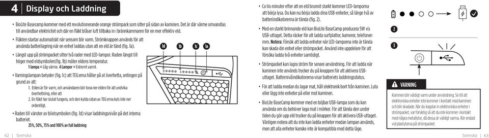 Strömknappen används för att använda batterilagring när en enhet laddas utan att en eld är tänd (fig. 1a). Längst upp på strömpacket sitter två rader med LED-lampor.