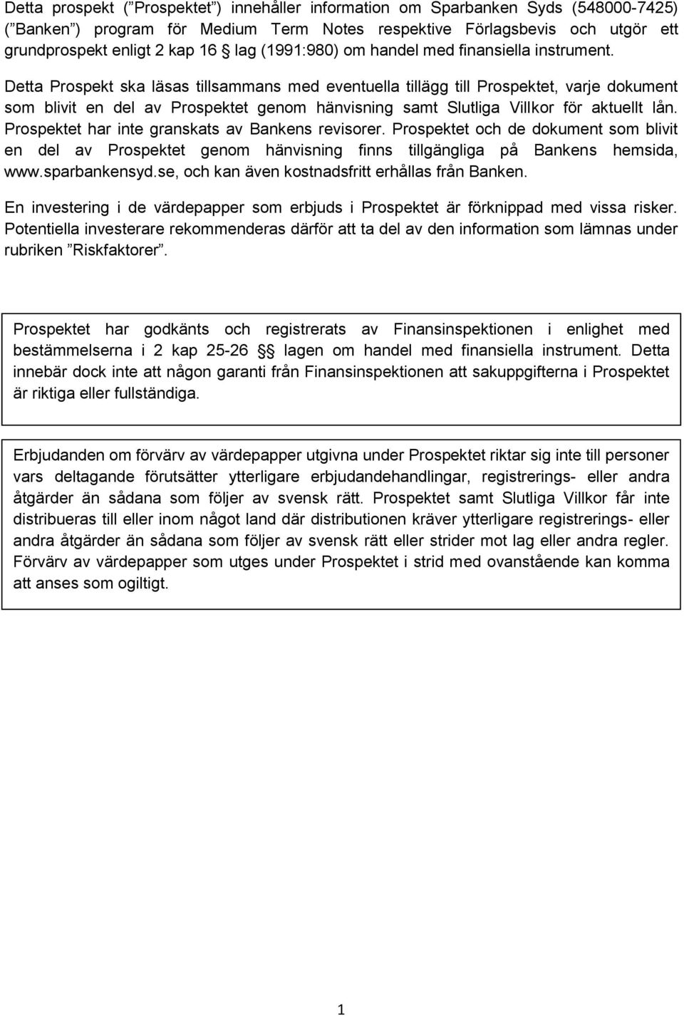 Detta Prospekt ska läsas tillsammans med eventuella tillägg till Prospektet, varje dokument som blivit en del av Prospektet genom hänvisning samt Slutliga Villkor för aktuellt lån.