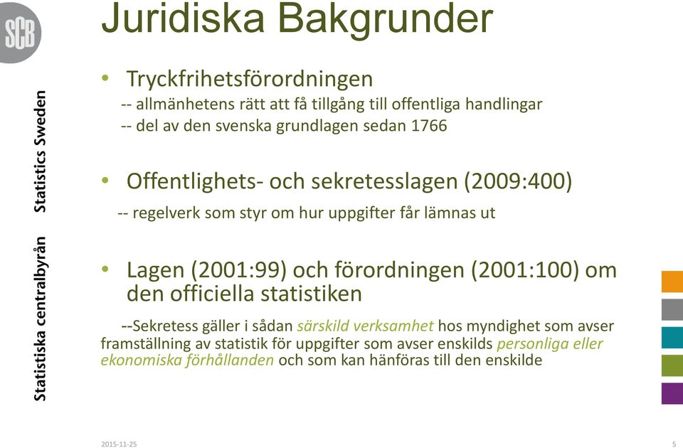 och förordningen (2001:100) om den officiella statistiken --Sekretess gäller i sådan särskild verksamhet hos myndighet som avser