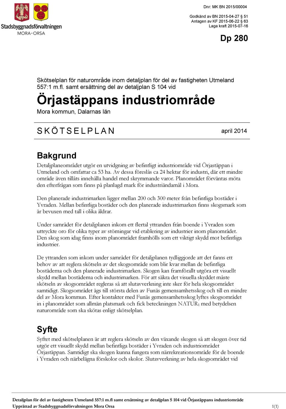 industriområde vid Örjastäppan i Utmeland och omfattar ca 53 ha. Av dessa föreslås ca 24 hektar för industri, där ett mindre område även tillåts innehålla handel med skrymmande varor.