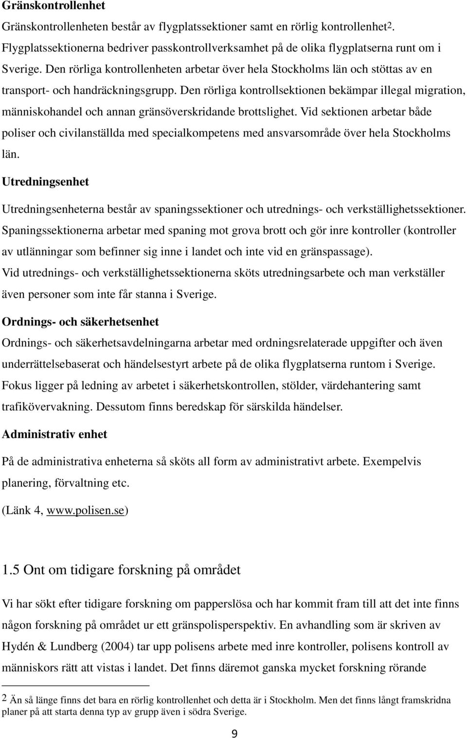Den rörliga kontrollsektionen bekämpar illegal migration, människohandel och annan gränsöverskridande brottslighet.