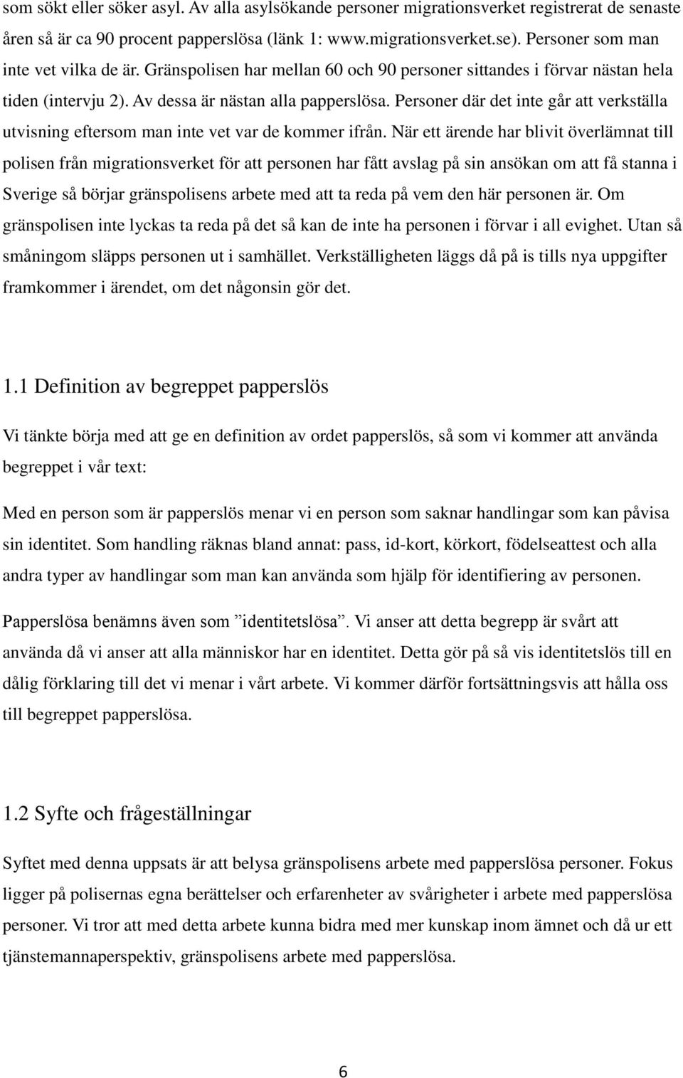 Personer där det inte går att verkställa utvisning eftersom man inte vet var de kommer ifrån.