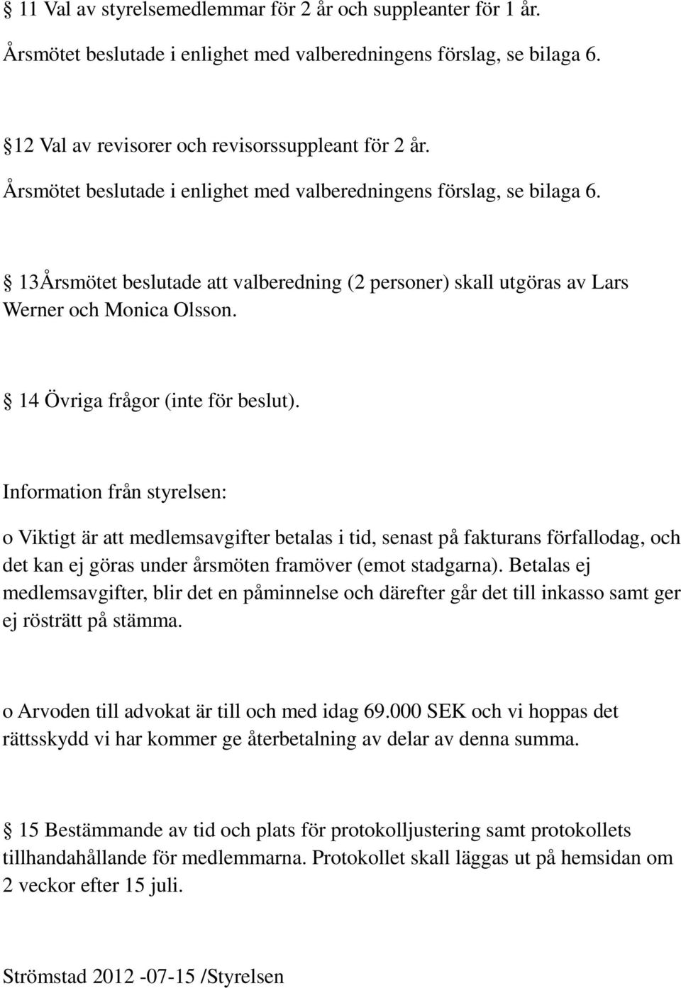 14 Övriga frågor (inte för beslut).