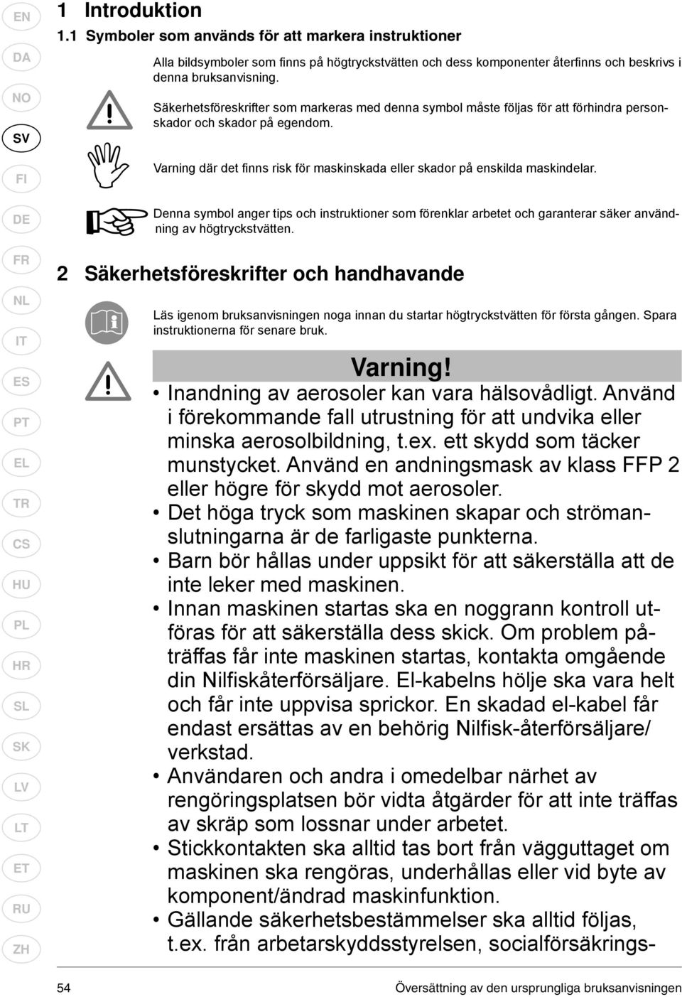 Denna symbol anger tips och instruktioner som förenklar arbetet och garanterar säker användning av högtryckstvätten.