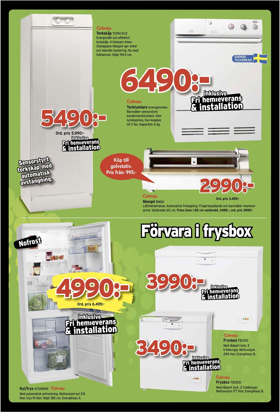 2990:- Ord. pris 3.495:- Mangel BM60 Lättmetallvalsar. Automatisk frikoppling. Fingerskyddande och barnsäker manövergrind. Valsbredd: 60 cm. Finns även i 80 cm valsbredd, 3495:-, ord.