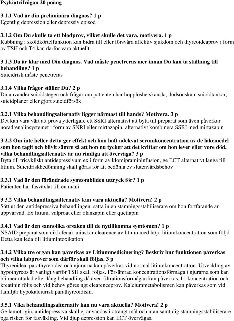 Vad måste penetreras mer innan Du kan ta ställning till behandling? 1 p Suicidrisk måste penetreras 3.1.4 Vilka frågor ställer Du?