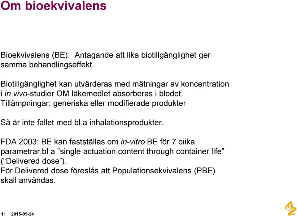 Tillämpningar: generiska eller modifierade produkter Så är inte fallet med bl a inhalationsprodukter.