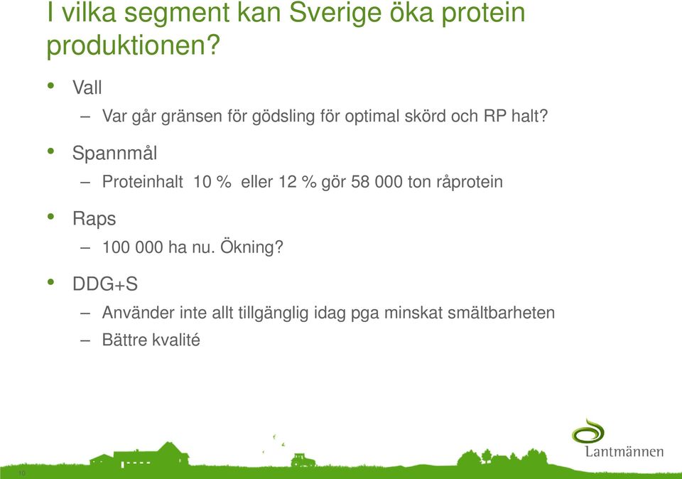 Spannmål Proteinhalt 10 % eller 12 % gör 58 000 ton råprotein Raps 100
