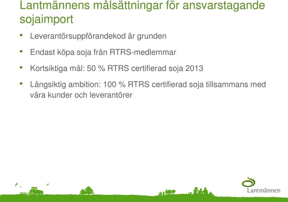 RTRS-medlemmar Kortsiktiga mål: 50 % RTRS certifierad soja 2013