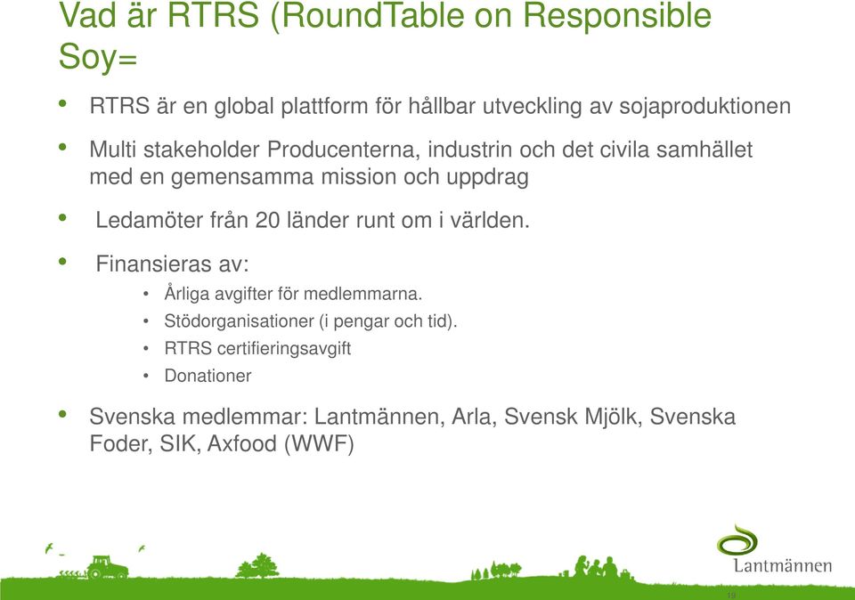 från 20 länder runt om i världen. Finansieras av: Årliga avgifter för medlemmarna.