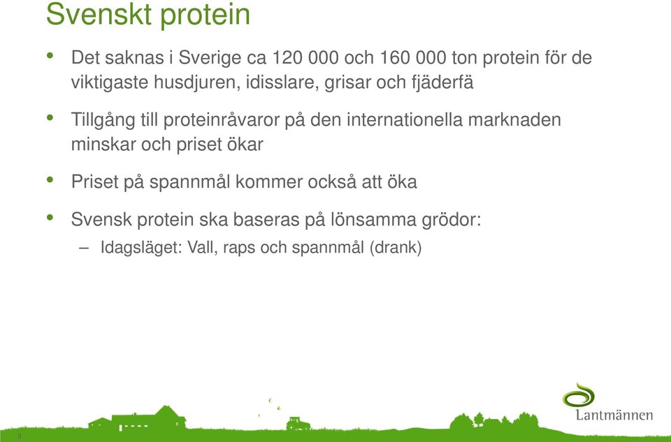 den internationella marknaden minskar och priset ökar Priset på spannmål kommer också