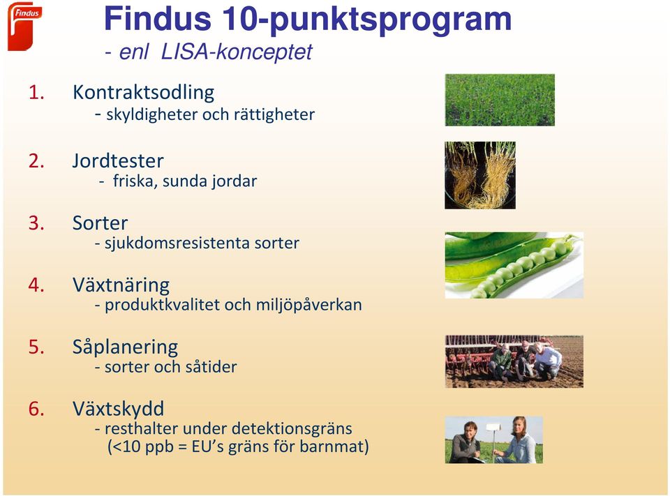 Jordtester - friska, sunda jordar 3. Sorter - sjukdomsresistenta sorter 4.