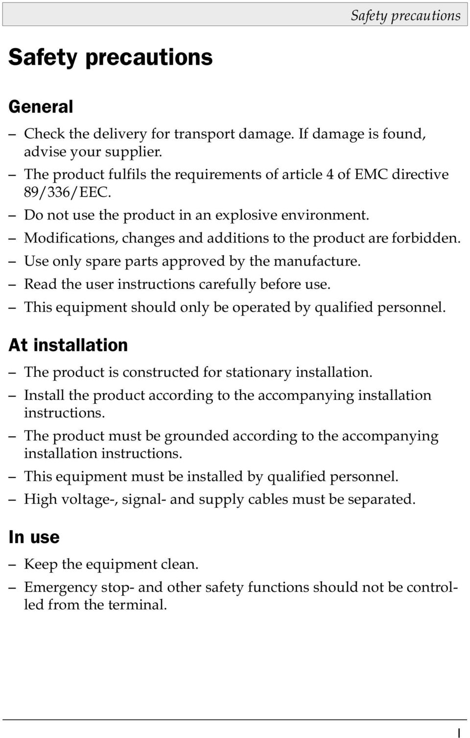 Use only spare parts approved by the manufacture. Read the user instructions carefully before use. This equipment should only be operated by qualified personnel.