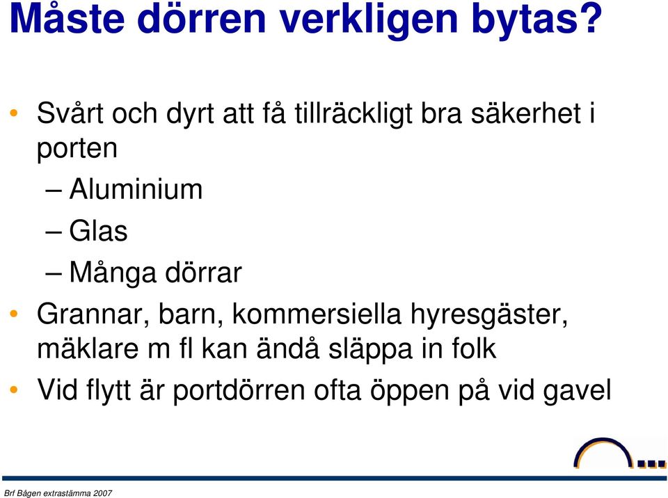 Aluminium Glas Många dörrar Grannar, barn, kommersiella