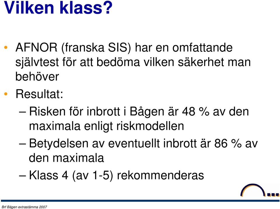 vilken säkerhet man behöver Resultat: Risken för inbrott i Bågen är