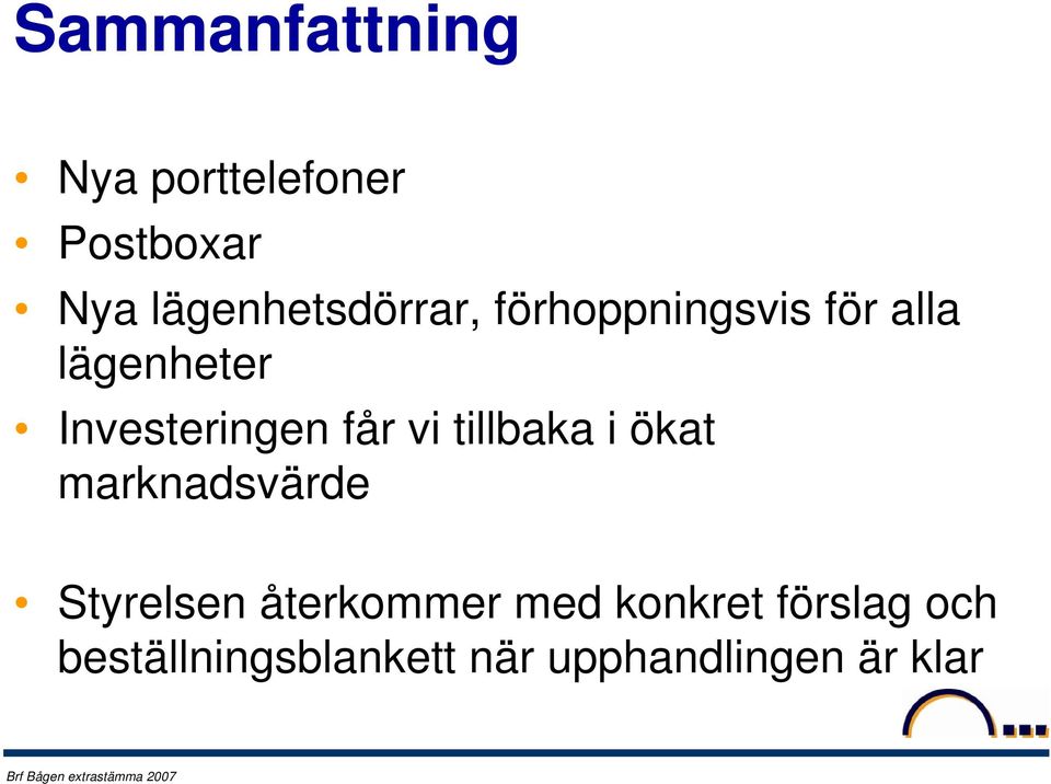 Investeringen får vi tillbaka i ökat marknadsvärde Styrelsen