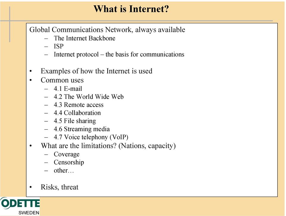 for communications Examples of how the Internet is used Common uses 4.1 E-mail 4.