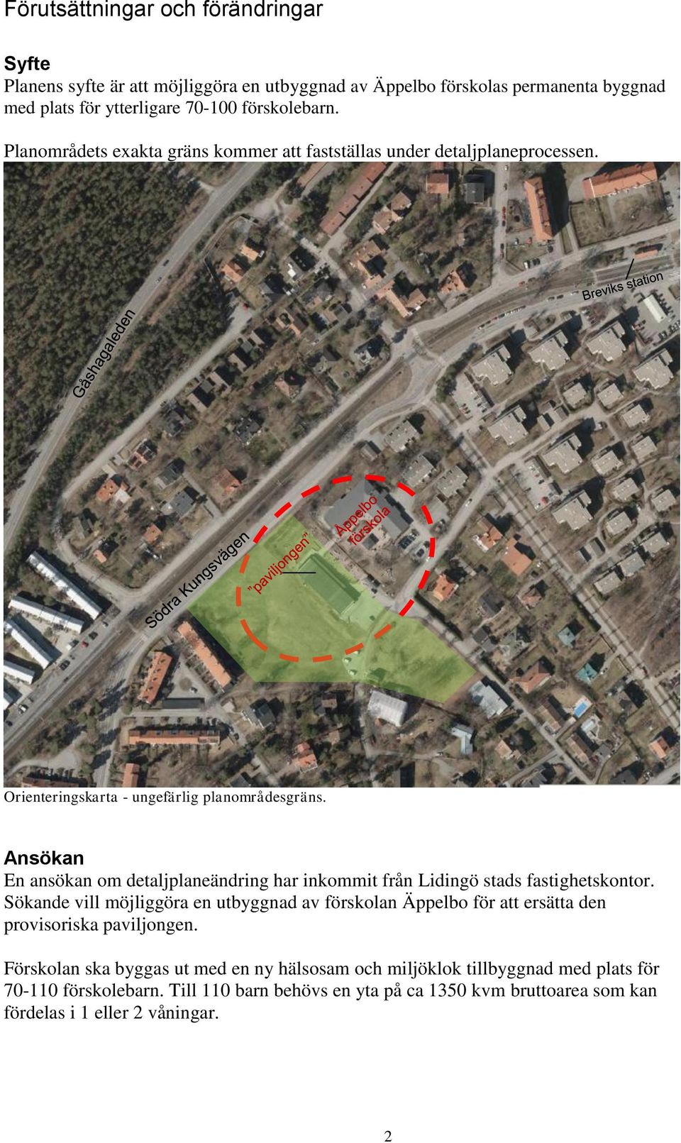 Ansökan En ansökan om detaljplaneändring har inkommit från Lidingö stads fastighetskontor.