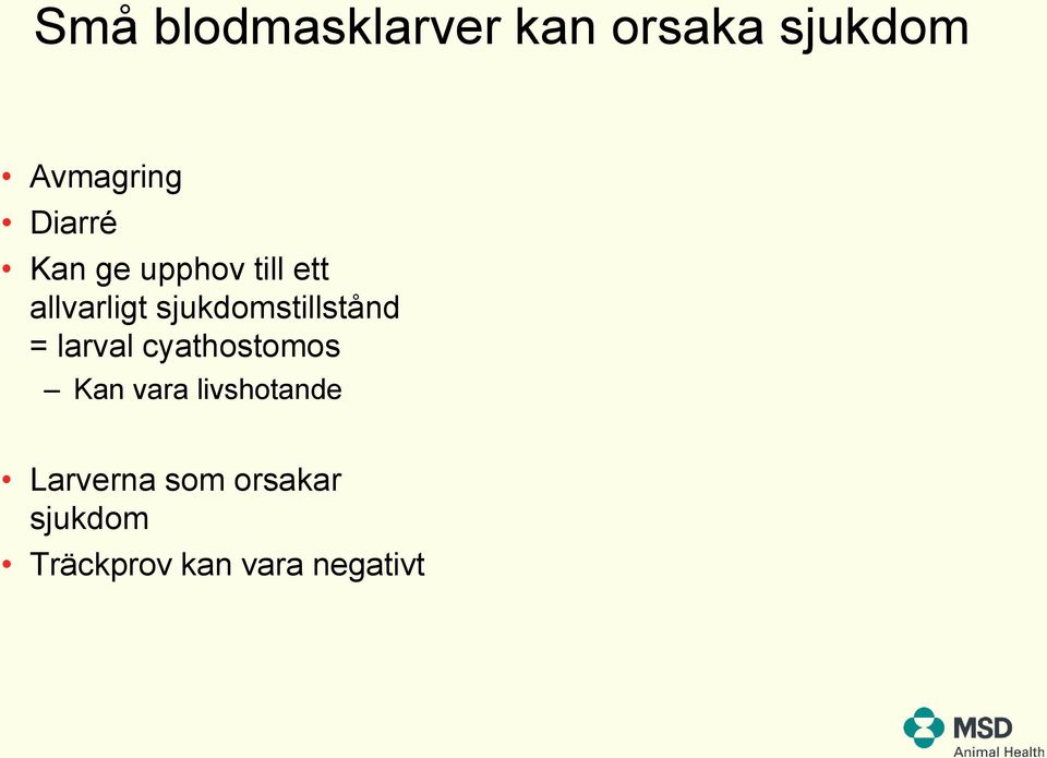 sjukdomstillstånd = larval cyathostomos Kan vara