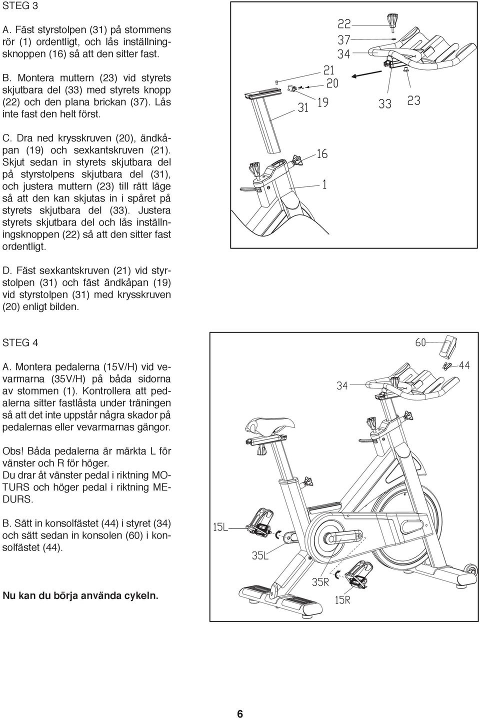 Skjut sedan in styrets skjutbara del på styrstolpens skjutbara del (3), och justera muttern (3) till rätt läge så att den kan skjutas in i spåret på styrets skjutbara del (33).