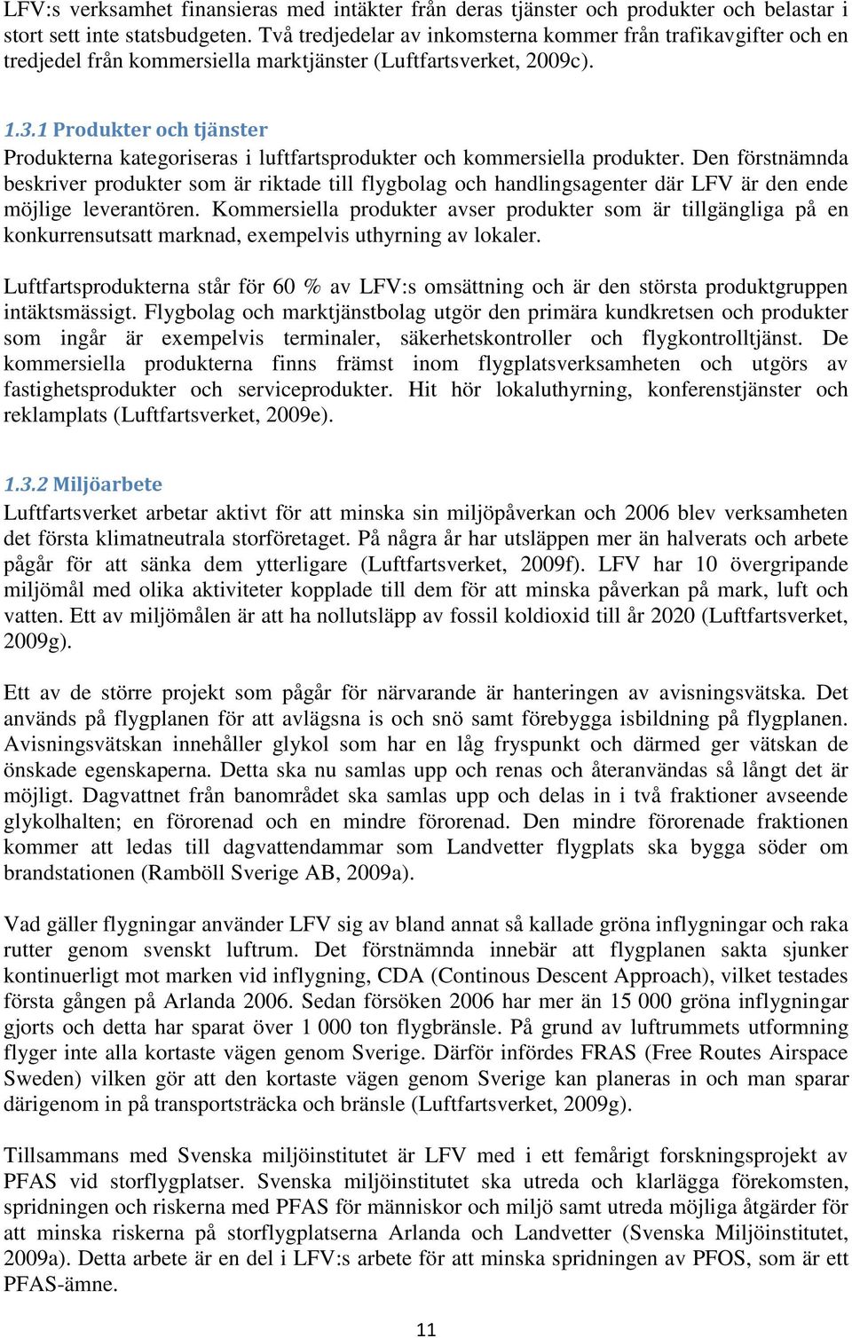 1 Produkter och tjänster Produkterna kategoriseras i luftfartsprodukter och kommersiella produkter.