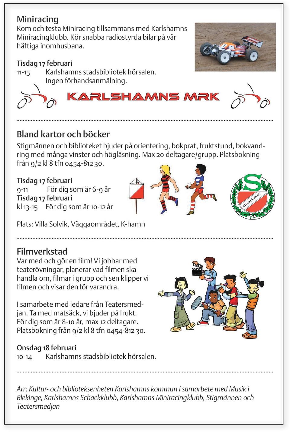 Platsbokning från 9/2 kl 8 tfn 0454-812 30.