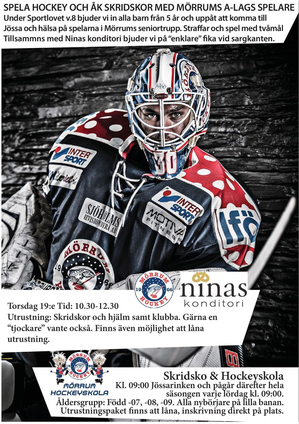Straffar och spel med tvåmål Tillsammns med Ninas konditori bjuder vi på enklare fika vid sargkanten. Torsdag 19:e Tid: 10.30-12.