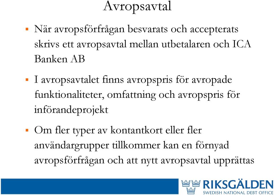 funktionaliteter, omfattning och avropspris för införandeprojekt Om fler typer av